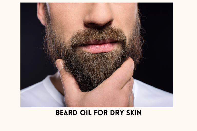 Find the Best Beard Oil for Dry Skin Perfection