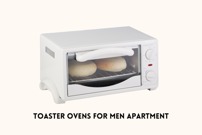 Top 6 Toaster Ovens That Are Perfect for a Man’s Apartment