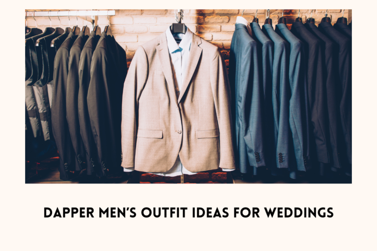 Best 7 Dapper Men’s Outfit Ideas for Weddings