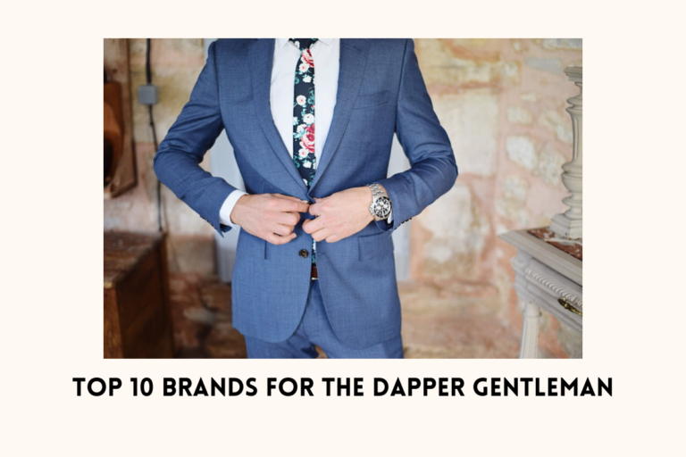 Top 10 Brands for the Dapper Gentleman